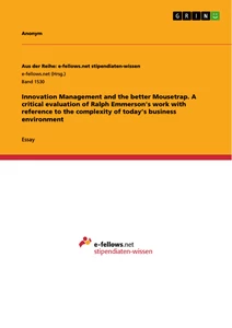 Titel: Innovation Management and the better Mousetrap. A critical evaluation of Ralph Emmerson's work with reference to the complexity of today’s business environment