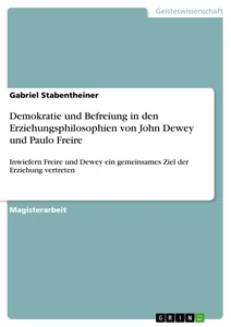 Title: Demokratie und Befreiung in den Erziehungsphilosophien von John Dewey und Paulo Freire