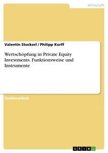 Titel: Wertschöpfung in Private Equity Investments. Funktionsweise und Instrumente