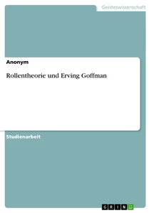 Titel: Rollentheorie und Erving Goffman