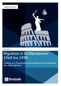 Title: Migration in Großbritannien 1960 bis 1990. Analyse von Prosatexten afro-karibischer Einwanderer, den „Black British“