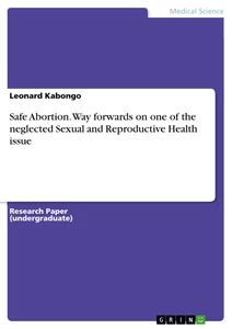 Title: Safe Abortion. Way forwards on one of the neglected Sexual and Reproductive Health issue
