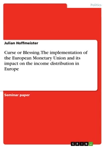 Titel: Curse or Blessing. The implementation of the European Monetary Union and its impact on the income distribution in Europe