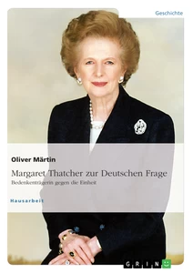 Title: Thatcher zur Deutschen Frage. Bedenkenträgerin gegen die Einheit