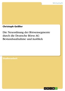 Titel: Die Neuordnung der Börsensegmente durch die Deutsche Börse AG     Bestandsaufnahme und Ausblick