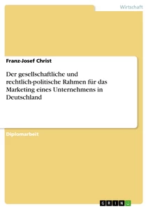 Titel: Der gesellschaftliche und rechtlich-politische Rahmen für das Marketing eines Unternehmens in Deutschland