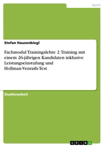 Titel: Fachmodul Trainingslehre 2. Training mit einem 26-jährigen Kandidaten inklusive Leistungseinstufung und Hollman-Venrath-Test