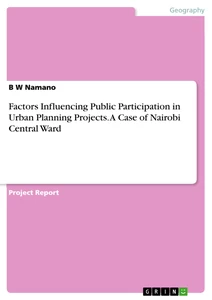 Title: Factors Influencing Public Participation in Urban Planning Projects. A Case of Nairobi Central Ward