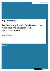 Titel: Die Bedeutung digitaler Publikationen und webbasierter Lernangebote im Geschichtsstudium