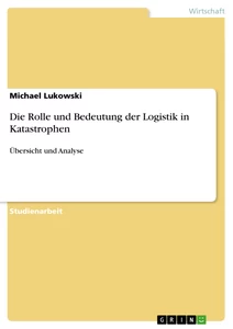 Titel: Die Rolle und Bedeutung der Logistik in Katastrophen