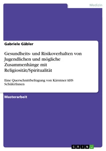 Titel: Zum Gesundheits- und Risikoverhalten von Jugendlichen und möglichen Zusammenhängen zwischen verhaltensbezogenen Lebensstilfaktoren und Religiosität/Spiritualität
