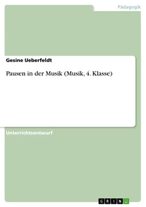 Titel: Pausen in der Musik (Musik, 4. Klasse)