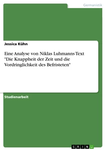 Titel: Eine Analyse von Niklas Luhmanns Text "Die Knappheit der Zeit und die Vordringlichkeit des Befristeten"