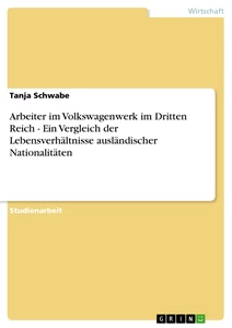 Titel: Arbeiter im Volkswagenwerk im Dritten Reich - Ein Vergleich der Lebensverhältnisse ausländischer Nationalitäten