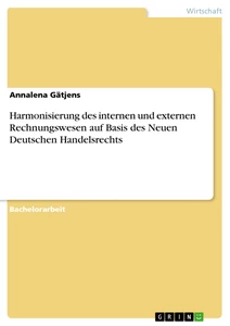 Titel: Harmonisierung des internen und externen Rechnungswesen auf Basis des Neuen Deutschen Handelsrechts