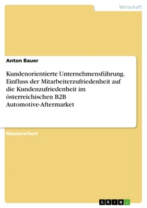 kundenorientierte unternehmensfhrung einfluss der mitarbeiterzufriedenheit auf die kundenzufriedenheit im sterreichischen b2b automotive aftermarket - Fhrungsgrundstze Beispiele kundenorientierte unternehmensfhrung einfluss der mitarbeiterzufriedenheit auf die kundenzufriedenheit im sterreichischen b2b automotive aftermarket - Fhrungsgrundstze Beispiele