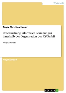 Titel: Untersuchung informaler Beziehungen innerhalb der Organisation der XY-GmbH