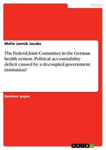 Title: The Federal Joint Committee in the German health system. Political accountability deficit caused by a decoupled government institution?