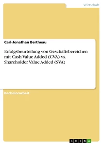 Titel: Erfolgsbeurteilung von Geschäftsbereichen mit Cash Value Added (CVA) vs. Shareholder Value Added (SVA)