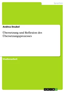 Titel: Übersetzung und Reflexion des Übersetzungsprozesses