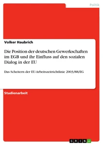 Titel: Die Position der deutschen Gewerkschaften im EGB und ihr Einfluss auf den sozialen Dialog in der EU