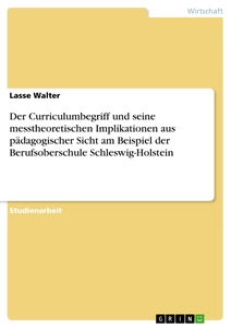 Titel: Der Curriculumbegriff und seine messtheoretischen Implikationen aus pädagogischer Sicht am Beispiel der Berufsoberschule Schleswig-Holstein