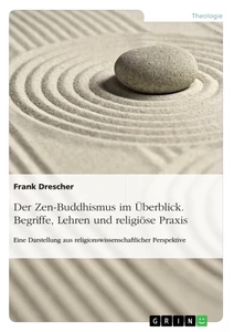 Titel: Der Zen-Buddhismus im Überblick. Begriffe, Lehren und religiöse Praxis