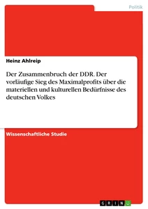 Title: Der Zusammenbruch der DDR. Der vorläufige Sieg des Maximalprofits über die materiellen und kulturellen Bedürfnisse des deutschen Volkes