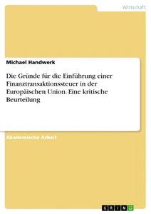 Titel: Die Gründe für die Einführung einer Finanztransaktionssteuer in der Europäischen Union. Eine kritische Beurteilung