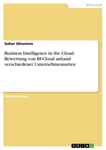 Titel: Business Intelligence in the Cloud. Bewertung von BI-Cloud anhand verschiedener Unternehmensarten