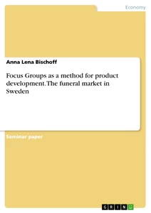 Title: Focus Groups as a method for product development. The funeral market in Sweden