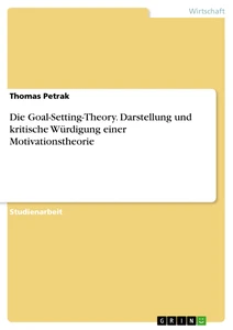 Title: Die Goal-Setting-Theory. Darstellung und kritische Würdigung einer Motivationstheorie