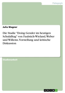 Titel: Die Studie "Doing Gender im heutigen Schulalltag" von Faulstich-Wieland, Weber und Willems. Vorstellung und kritische Diskussion
