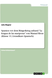 Title: Spanien vor dem Bürgerkrieg anhand "La lengua de las mariposas" von Manuel Rivas (Klasse 11, Grundkurs Spanisch)