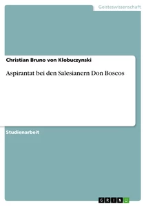 Titel: Aspirantat bei den Salesianern Don Boscos
