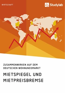 Titel: Mietspiegel und Mietpreisbremse. Zusammenwirken auf dem deutschen Wohnungsmarkt