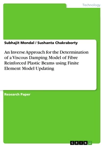 Title: An Inverse Approach for the Determination of a Viscous Damping Model of Fibre Reinforced Plastic Beams using Finite Element Model Updating