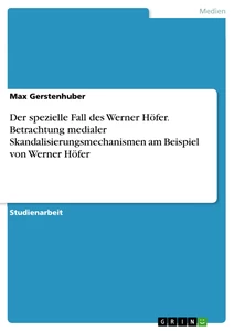 Titel: Der spezielle Fall des Werner Höfer. Betrachtung medialer Skandalisierungsmechanismen am Beispiel von Werner Höfer