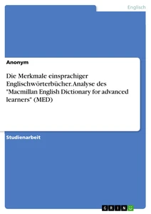 Titel: Die Merkmale einsprachiger Englischwörterbücher. Analyse des "Macmillan English Dictionary for advanced learners" (MED)