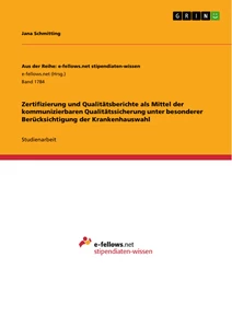 Titel: Zertifizierung und Qualitätsberichte als Mittel der kommunizierbaren Qualitätssicherung unter besonderer Berücksichtigung der Krankenhauswahl