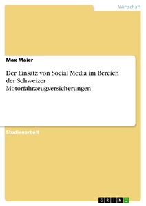 Titel: Der Einsatz von Social Media im Bereich der Schweizer Motorfahrzeugversicherungen