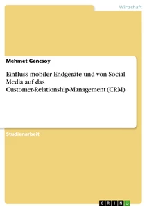 Titel: Einfluss mobiler Endgeräte und von Social Media auf das Customer-Relationship-Management (CRM)