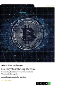 Titel: Die Kryptowährung Bitcoin. Geschichte, Funktionsweise, Sicherheit und Wirtschaftliche Aspekte