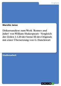 Title: Diskursanalyse zum Werk 'Romeo and Juliet' von William Shakespeare - Vergleich der Zeilen 1-120 der Szene III des Originals mit einer Übersetzung von G. Danckwart
