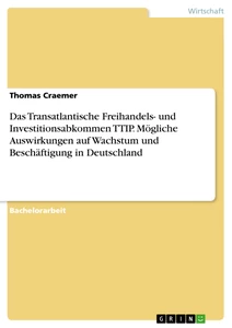 Titel: Das Transatlantische Freihandels- und Investitionsabkommen TTIP. Mögliche Auswirkungen auf Wachstum und Beschäftigung in Deutschland
