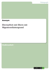 Titel: Elternarbeit mit Eltern mit Migrationshintergrund