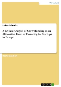 Titel: A Critical Analysis of Crowdfunding as an Alternative Form of Financing for Startups in Europe