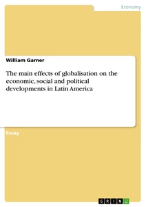 Title: The main effects of globalisation on the economic, social and political developments in Latin America
