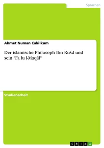 Titel: Der islamische Philosoph Ibn Rušd und sein "Faṣlu l-Maqāl"