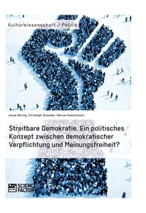 Titel: Streitbare Demokratie. Ein politisches Konzept zwischen demokratischer Verpflichtung und Meinungsfreiheit?